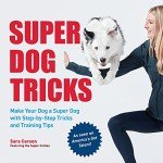 Super Dog Tricks: Step-by-Step Training for Success