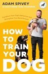 Train Your Dog: Transform Behavior and Bond