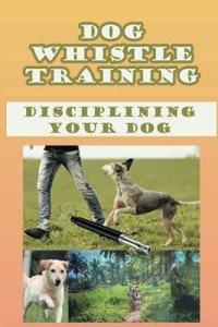 Dog Whistle Training: Gentle Discipline for Dogs