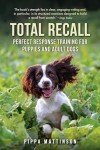 Total Recall: Training Guide for Dogs and Puppies