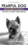 Rehab for Fearful Dogs: Puppy Farm Rescue Guide
