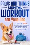Paws and Thinks: 100+ Brain Games for Dogs