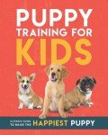 Puppy Training Guide for Kids: Happy Puppies!