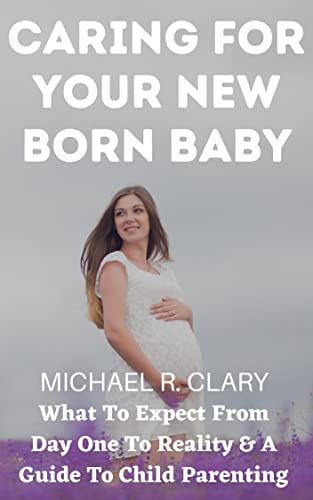 Newborn Baby Care: From Birth to Parenting Guide