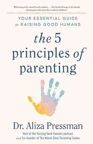 Parenting Guide: 5 Essential Principles for Raising Good Humans