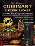 Cuisinart Electric Smoker Cookbook: 600 Perfect Recipes