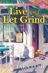 Live and Let Grind: Coffee Lover’s Mystery 3