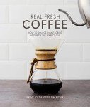 Fresh Coffee Guide: Source, Roast, Grind, Brew