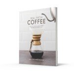 Fresh Coffee Guide: Source, Roast, Grind, Brew