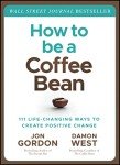 Be a Coffee Bean: 111 Ways to Change Lives