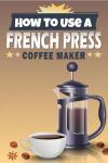 French Press Made Easy: Barista-Quality Coffee Recipes