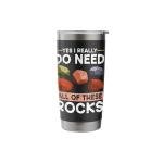 Lapidary Yes I Really Do Need All Of These Rocks Stainless Steel Insulated Tumbler