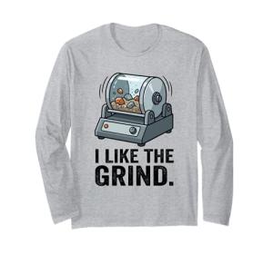 I Like The Grind Rock Tumbler Machine Lapidary Hobby Long Sleeve T-Shirt