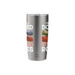Lapidary Yes I Really Do Need All Of These Rocks Stainless Steel Insulated Tumbler