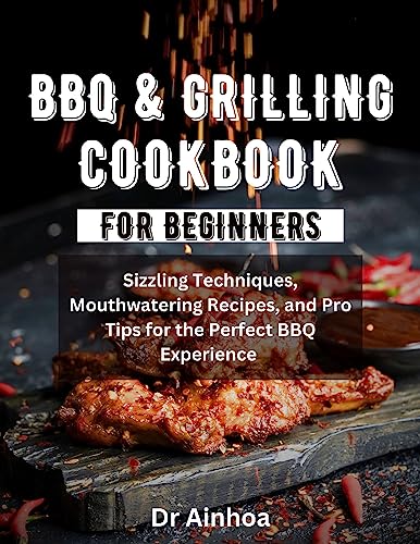 Ultimate BBQ Cookbook: Sizzling Techniques, Mouthwatering Recipes