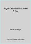 Royal Canadian Mounted Police Print by Neuberger