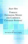 Classic Reprint: Canadian Banking & Currency History