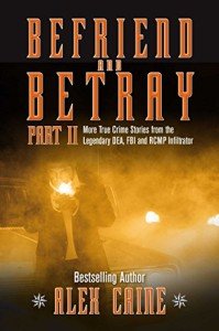 Befriend and Betray 2: DEA, FBI, RCMP Tales