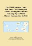 Paper Mill Calendering and Rolling Machines Report
