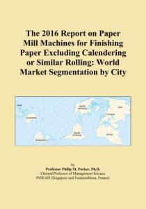 2016 Paper Mill Machines Market Report by City