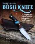 Beginner’s Guide to Making Your Own Bush Knife