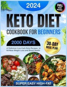 Beginner’s Keto Cookbook: 2000 Easy Low-Carb Recipes