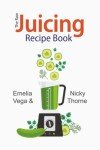100 Juicing Recipes for Health and Weight Loss