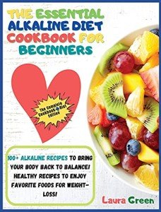 Alkaline Diet Cookbook: 100+ Healthy Weight Loss Recipes
