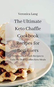Keto Chaffle Cookbook: Easy Low Carb Recipes