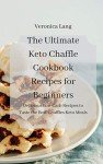 Keto Chaffle Cookbook: Easy Low Carb Recipes