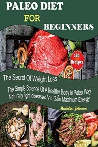 Paleo Diet Guide: 150 Easy Weight Loss Recipes