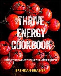 Thrive Energy Cookbook: 150 Plant-Based Recipes