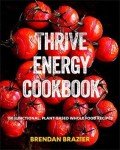Thrive Energy Cookbook: 150 Plant-Based Recipes
