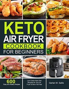 Keto Air Fryer Cookbook: 600 Easy Low-Carb Recipes