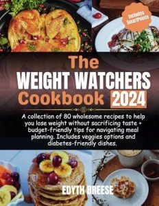 Weight Watchers Cookbook 2024: 80 Tasty Weight Loss Recipes