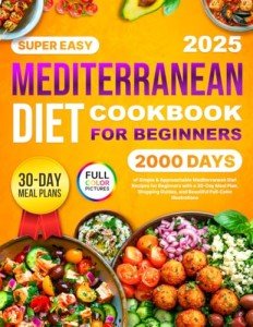 Mediterranean Diet Cookbook: 2000 Easy Recipes & Meal Plan