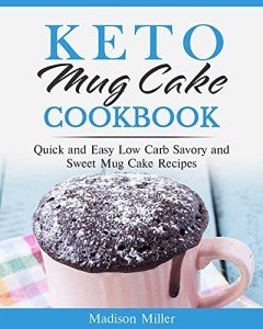 Keto Mug Cake Cookbook: Easy Low Carb Recipes