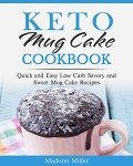 Keto Mug Cake Cookbook: Easy Low Carb Recipes