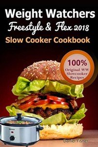 Weight Watchers Slow Cooker Cookbook: Freestyle & Flex