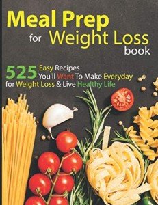 Weight Loss Meal Prep: 525 Easy, Healthy Recipes