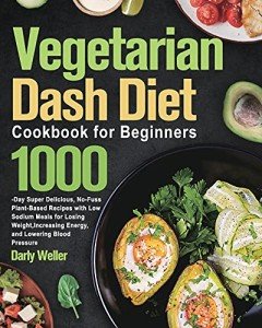 Easy Vegetarian Dash Diet Cookbook for Weight Loss
