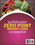 Zero Point Weight Loss Cookbook: Simple Guilt-Free Recipes