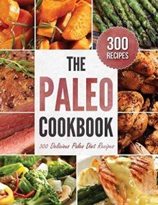 300 Delicious Paleo Diet Recipes Cookbook