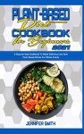 Easy Plant-Based Cookbook for Beginner Weight Loss