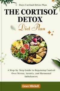 Cortisol Detox Diet: Control Stress and Balance Hormones