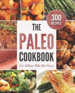 Paleo Cookbook: 300 Delicious Recipes for Weight Loss