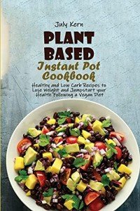 Vegan Instant Pot Cookbook for Healthy Weight Loss