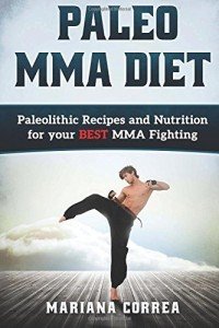 Paleo MMA Diet: Recipes for Ultimate Fighting Fuel