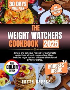 Weight Watchers Cookbook 2025: Tasty, Healthy Recipes