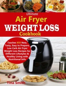 Air Fryer Cookbook: 850 Low Carb Weight Loss Recipes
